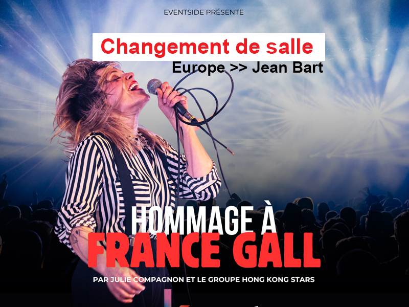 Hommage à France Gall - Changement de Salle - Transfert Europe -> Jean Bart